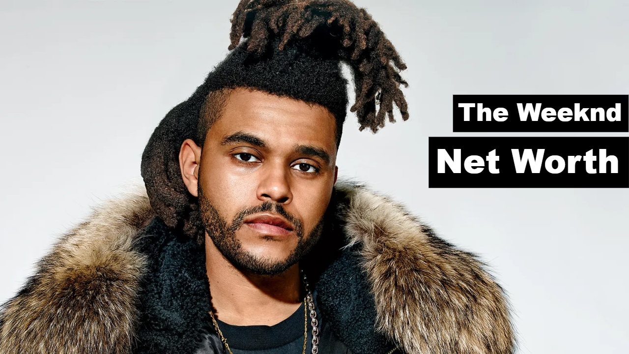 The Weeknd Net Worth